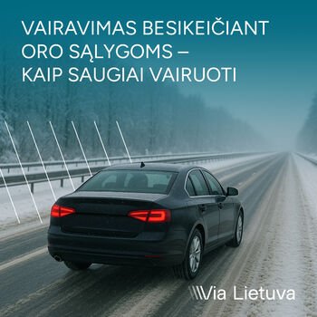 Tęsiantis smarkiam snygiui, „Via Lietuva“ vairuotojams primena svarbiausią informaciją, kaip elgtis kelyje