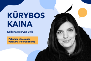 KŪRYBOS KAINA. Pokalbių ciklas apie verslumą ir kūrybiškumą