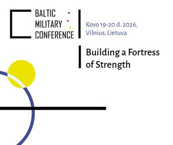 Vilniuje – šeštoji Baltijos karinė konferencija, subursianti aukščiausio lygmens sprendimų priėmėjus, gynybos politikos formuotojus ir ekspertus