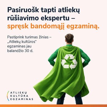 Ar būtum pirmūnas „Atliekų kultūros“ egzamine? Sužinok balandžio 30-ąją (Atnaujinta)