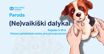 Vilniaus geležinkelio stotyje – socialinė paroda „(Ne)vaikiški dalykai“: už paprastų daiktų slypi tikros vaikų istorijos