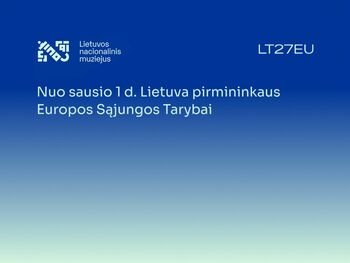 Iki Lietuvos pirmininkavimo ES Tarybai – 100 dienų: ruošiasi ir Lietuvos nacionalinis muziejus