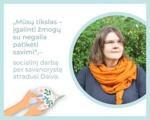 Socialinį darbą per savanorystę atradusi Daiva: „Mūsų tikslas – įgalinti žmogų su negalia patikėti savimi“