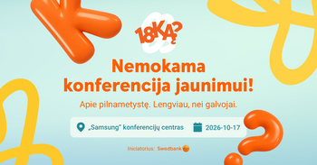 „Swedbank“ jaunimo konferencija „18KĄ?“ – apie savarankiško gyvenimo pradžią, finansus ir ateities pasirinkimus
